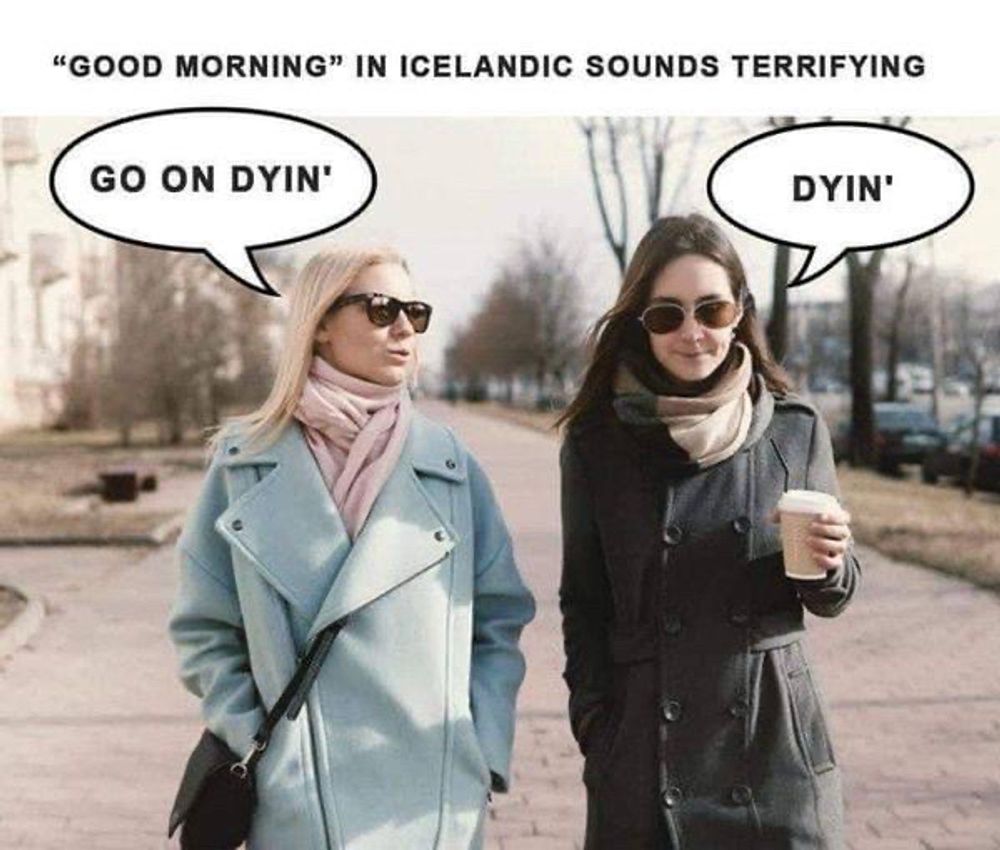 Icelandic greetings, góðan daginn - go on dyin'